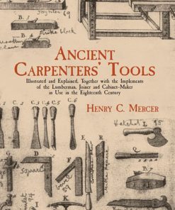 Ancient Carpenters' Tools: Illustrated and Explained, Together with the Implements of the Lumberman, Joiner and Cabinet-Maker i eBook