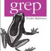 grep Pocket Reference: A Quick Pocket Reference for a Utility Every Unix User Needs eBook