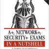 A , Network , Security Exams in a Nutshell: A Desktop Quick Reference eBook