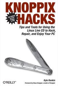Knoppix Hacks: Tips and Tools for Hacking, Repairing, and Enjoying Your PC eBook