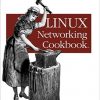 Linux Networking Cookbook: From Asterisk to Zebra with Easy-to-Use Recipes eBook