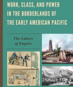 Work, Class, and Power in the Borderlands of the Early American Pacific: The Labors of Empire eBook