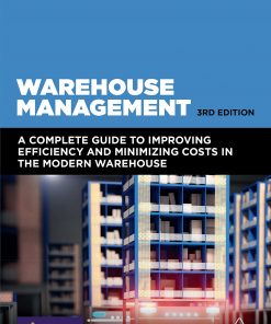 Warehouse Management: A Complete Guide to Improving Efficiency and Minimizing Costs in the Modern Warehouse eBook