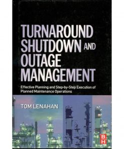 Turnaround, Shutdown and Outage Management: Effective Planning and Step-by-Step Execution of Planned Maintenance Operations eBook