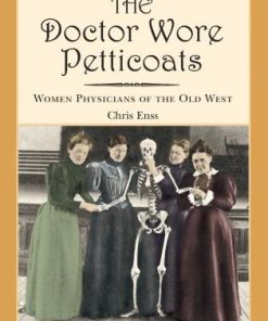 Doctor Wore Petticoats: Women Physicians of the Old West eBook