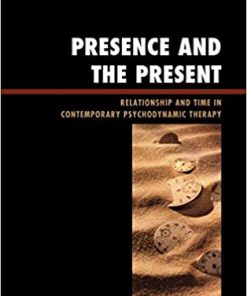 Presence and the Present: Relationship and Time in Contemporary Psychodynamic Therapy eBook