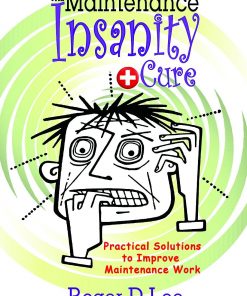 The ''Maintenance Insanity'' Cure: Practical Solutions to Improve Maintenance Work eBook