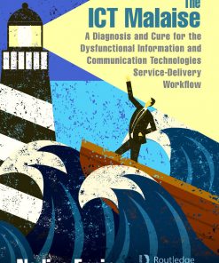The ICT Malaise: A Diagnosis and Cure for the Dysfunctional Information and Communication Technologies Service-Delivery Workflow eBook