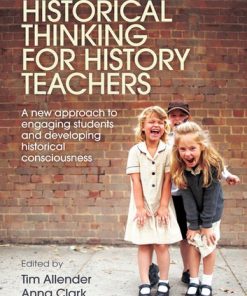 Historical Thinking for History Teachers: A new approach to engaging students and developing historical consciousness eBook