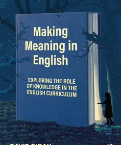Making Meaning in English: Exploring the Role of Knowledge in the English Curriculum eBook