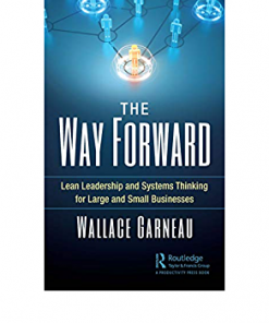 The Way Forward: Lean Leadership and Systems Thinking for Large and Small Businesses eBook