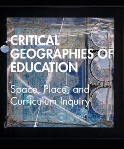 Critical Geographies of Education: Space, Place, and Curriculum Inquiry eBook