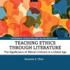 Teaching Ethics through Literature: The Significance of Ethical Criticism in a Global Age eBook