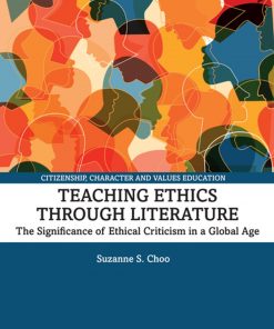 Teaching Ethics through Literature: The Significance of Ethical Criticism in a Global Age eBook