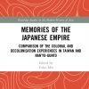 Memories of the Japanese Empire: Comparison of the Colonial and Decolonisation Experiences in Taiwan and Nan’yo-gunto eBook