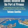 The One Belt One Road (OBOR) Initiative and the Port of Piraeus: Understanding Greece’s Role in China’s Strategy to Construct a Unified Large Market eBook
