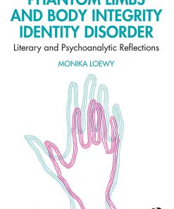 Phantom Limbs and Body Integrity Identity Disorder: Literary and Psychoanalytic Reflections eBook