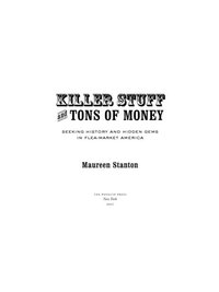 Killer Stuff and Tons of Money: An Insider's Look at the World of Flea Markets, Antiques, and Collecting eBook