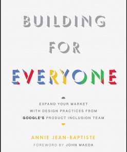 Building For Everyone: Expand Your Market With Design Practices From Google's Product Inclusion Team eBook