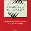 The Dynamics of Aggression: Biological and Social Processes in Dyads and Groups eBook