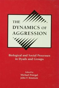 The Dynamics of Aggression: Biological and Social Processes in Dyads and Groups eBook