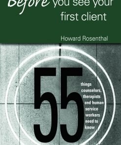 Before You See Your First Client: 55 Things Counselors, Therapists and Human Service Workers Need to Know eBook