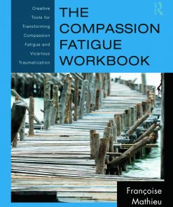 The Compassion Fatigue Workbook: Creative Tools for Transforming Compassion Fatigue and Vicarious Traumatization eBook