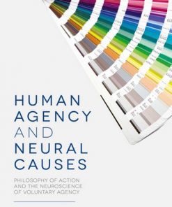 Human Agency and Neural Causes: Philosophy of Action and the Neuroscience of Voluntary Agency eBook