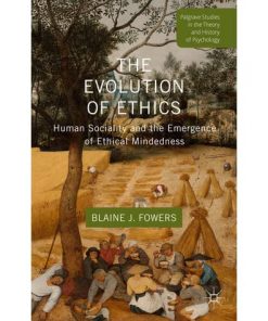 The Evolution of Ethics: Human Sociality and the Emergence of Ethical Mindedness eBook