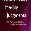 Professionals Making Judgments: The Professional Skill of Valuing and Assessing eBook