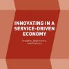 Innovating in a Service-Driven Economy: Insights, Application, and Practice eBook