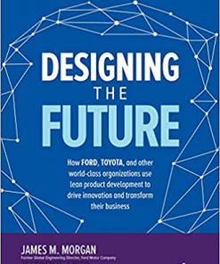 Designing the Future: How Ford, Toyota, and other World-Class Organizations Use Lean Product Development to Drive Innovation and Transform Their Business eBook