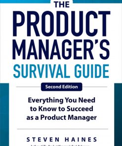 The Product Manager's Survival Guide, Second Edition: Everything You Need to Know to Succeed as a Product Manager eBook