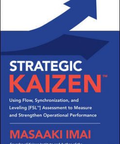 Strategic KAIZEN™: Using Flow, Synchronization, and Leveling [FSL™] Assessment to Measure and Strengthen Operational Performance eBook