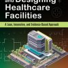 Planning and Designing Healthcare Facilities: A Lean, Innovative, and Evidence-Based Approach eBook