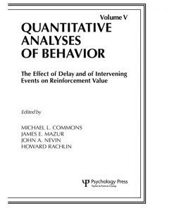 The Effect of Delay and of Intervening Events on Reinforcement Value: Quantitative Analyses of Behavior, Volume V eBook