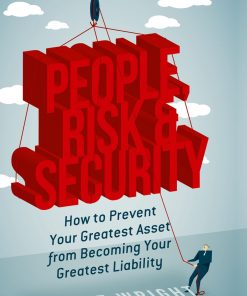 People, Risk, and Security: How to prevent your greatest asset from becoming your greatest liability eBook