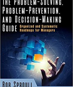 The Problem-Solving, Problem-Prevention, and Decision-Making Guide: Organized and Systematic Roadmaps for Managers eBook