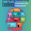 Developing Leadership Excellence: A Practice Guide for the New Professional Supervisor eBook