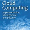 Cloud Computing: Implementation, Management, and Security eBook