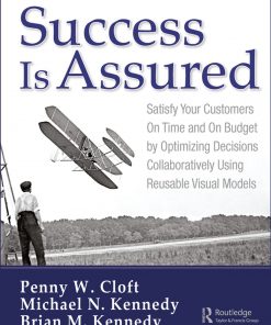 Success is Assured: Satisfy Your Customers On Time and On Budget by Optimizing Decisions Collaboratively Using Reusable Visual Models eBook