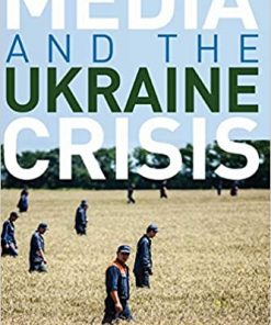 Media and the Ukraine Crisis: Hybrid Media Practices and Narratives of Conflict eBook