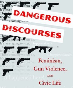 Dangerous Discourses: Feminism, Gun Violence, and Civic Life eBook