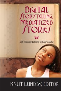 Digital Storytelling, Mediatized Stories: Self-representations in New Media eBook