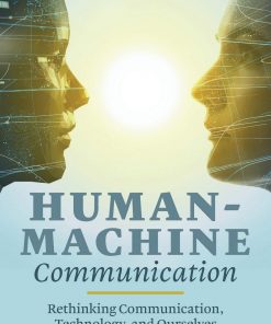 Human-Machine Communication: Rethinking Communication, Technology, and Ourselves eBook
