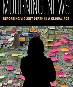 The Mourning News: Reporting Violent Death in a Global Age eBook