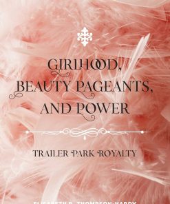 Girlhood, Beauty Pageants, and Power: Trailer Park Royalty eBook