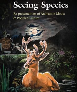 Seeing Species: Re-presentations of Animals in Media & Popular Culture eBook