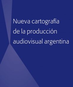 Nueva cartografía de la producción audiovisual argentina eBook