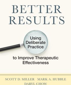 Better Results: Using Deliberate Practice to Improve Therapeutic Effectiveness eBook